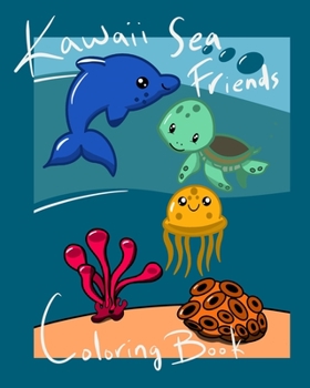 Kawaii Sea Friends Coloring Book: A collection of super cute sea animals for coloring fun! A Coloring Book for Children and Adults. Large 8x10 Size. Best Friends Cover