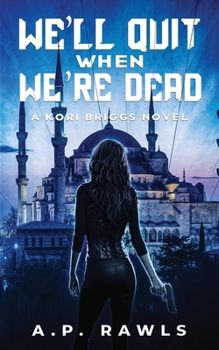 Paperback We'll Quit When We're Dead: A Kori Briggs Novel Book