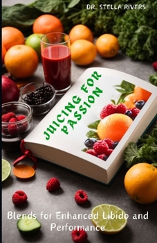 Paperback Juicing for Passion: Blends for Enhanced Libido and Performance Book