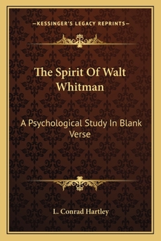 The spirit of Walt Whitman: A psychological study in blank verse