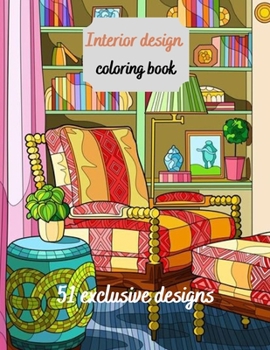 Interior Design Coloring Book: House Decoration Coloring Book for Adults