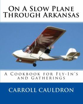 Paperback On A Slow Plane Through Arkansas: A Cookbook for Fly-In's and Gatherings Book