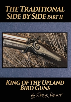 Hardcover The Traditional Side by Side: King of the Upland Bird Guns Part Two Book