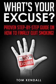 Paperback What's Your Excuse?: Proven Step-by-Step Guide on How to Finally Quit Smoking! Book