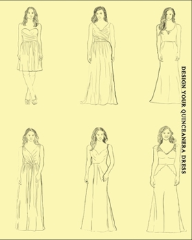 Design Your Quinceanera Dress: Sketch Book with Figure Template to Design and Plan Your Own Ball Gown and After Party Dresses