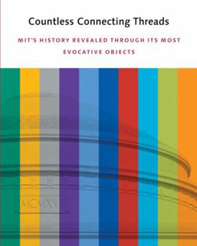 Hardcover Countless Connecting Threads: Mit's History Revealed Through Its Most Evocative Objects Book