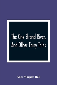 The One Strand River, and Other Fairy Tales