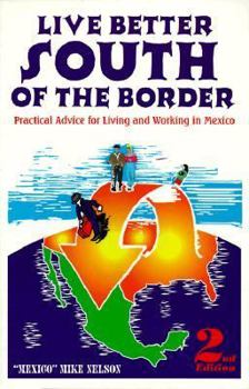 Paperback Live Better South of the Border: Practical Advice for Living and Working in Mexico and Central America Book