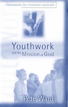 Hardcover Youthwork and the Mission of God: Frameworks for Relational Outreach Book