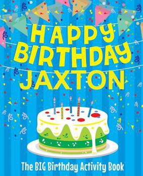 Paperback Happy Birthday Jaxton - The Big Birthday Activity Book: Personalized Children's Activity Book