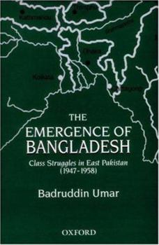 Hardcover The Emergence of Bangladesh: Class Struggles in East Pakistan (1947-1958) Book