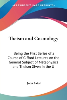 Paperback Theism and Cosmology: Being the First Series of a Course of Gifford Lectures on the General Subject of Metaphysics and Theism Given in the U Book