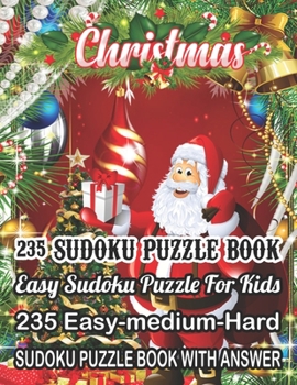 Paperback Christmas 235 Sudoku Puzzle Book Easy Sudoku Puzzle For Kids: 235 Easy-Medium-Hard Sudoku Puzzle Book With Answer [Large Print] Book