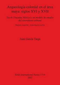 Paperback Arqueologia colonial en el área maya: siglos XVI y XVII: Tecoh (Yucatán, México): un modelo de estudio del sincretismo cultural. Registro material y d [Spanish] Book