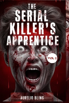 The Serial Killer’s Apprentice VOL 2: 7 Disturbing True Crime Cases Of Murder, Mayhem, Hoaxes And Deception (Disturbing True Crime Cases Of Murder, Deception, Hoaxes And Serial Killers)
