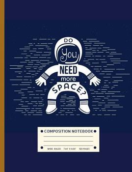 Composition Notebook Wide Ruled : Cool Astronaut in Outer Space Exercise Book (7. 44 X 9. 69 Inches) Astronomy Back to School Supplies