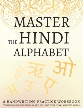 Paperback Master the Hindi Alphabet, A Handwriting Practice Workbook: Train your muscle memory and explode your Hindi writing skills Book