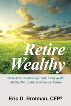 Paperback Retire Wealthy: The Tools You Need to Help Build Lasting Wealth - On Your Own or with Your Financial Advisor Book