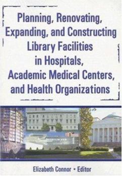 Hardcover Planning, Renovating, Expanding, and Constructing Library Facilities in Hospitals, Academic Medical Book