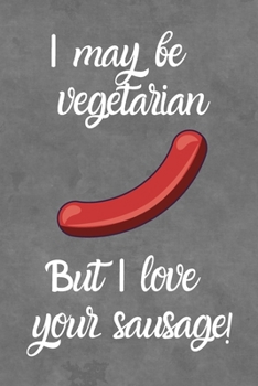 Paperback I May Be Vegetarian But I Love Your Sausage!: Funny Valentine Gift or Card Alternative Book