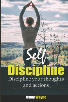 Paperback Self Discipline: Discipline your Thoughts and Actions Book