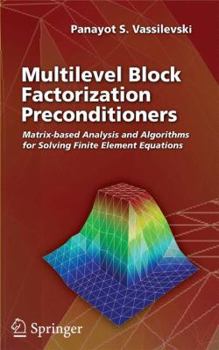 Hardcover Multilevel Block Factorization Preconditioners: Matrix-Based Analysis and Algorithms for Solving Finite Element Equations Book