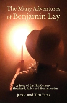 The Many Adventures of Benjamin Lay: A Story of the 18th Century Shepherd, Sailor, Humanitarian