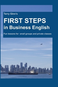 Paperback First Steps In Business English: Fun lessons for small groups and private classes Book