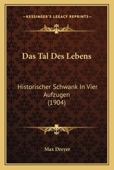 Paperback Das Tal Des Lebens: Historischer Schwank In Vier Aufzugen (1904) [German] Book