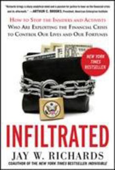Hardcover Infiltrated: How to Stop the Insiders and Activists Who Are Exploiting the Financial Crisis to Control Our Lives and Our Fortunes Book