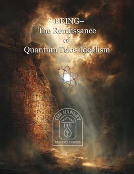 Hardcover –BEING–: The Renaissance of Quantum Telos Idealism Book