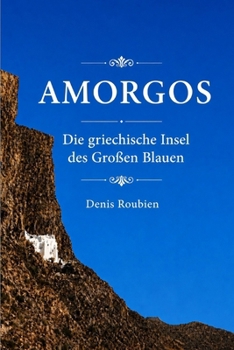 Amorgos. Die griechische Insel des Großen Blauen (Reisen in Kultur und Landschaft) (German Edition)