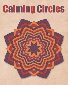 Paperback Calming Circles: Adult Coloring Book - Calming Mandalas - Stress Relief - 40 Mandalas Book