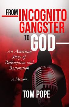 Paperback From Incognito Gangster To God: An American Story of Redemption and Restoration Book