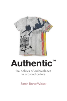 Paperback Authentic(tm): The Politics of Ambivalence in a Brand Culture Book