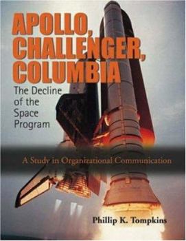 Paperback Apollo, Challenger, and Columbia: The Decline of the Space Program (A Study in Organizational Communication) Book
