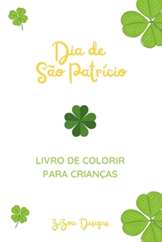 Paperback Dia de São Patrício Livro De Colorir Para Crianças: Livro De Atividades Da Celebração De São Patrício Para Meninos E Meninas [Portuguese] Book