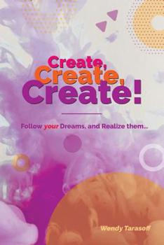 Paperback Create, Create, Create!: Follow your Dreams and Realize them... Book