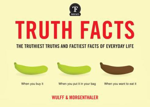 Paperback Truth Facts: The Truthiest Truths and Factiest Facts of Everyday Life Book