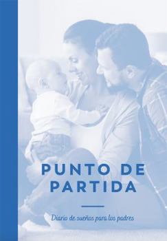 Paperback Punto de partida: Diario de sueños para los padres (Starting Point: A Parent's Journal for Dreaming Spanish Edition) [Spanish] Book