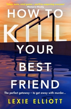 Paperback How to Kill Your Best Friend: The breathtakingly twisty 2022 Richard and Judy Book Club pick Book