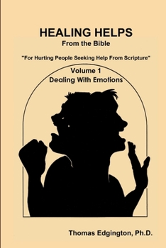 Healing Helps from the Bible Volume 1 Dealing with Emotions