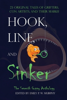 Hook, Line, and Sinker: The Seventh Guppy Anthology