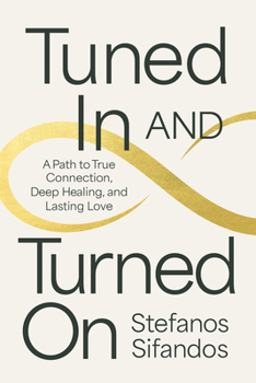 Paperback Tuned in and Turned on: A Path to True Connection, Deep Healing, and Lasting Love Book
