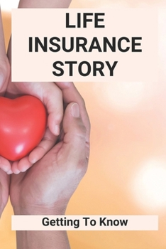 Paperback Life Insurance Story: Getting To Know: Life Insurance Policy For Loved Ones Book