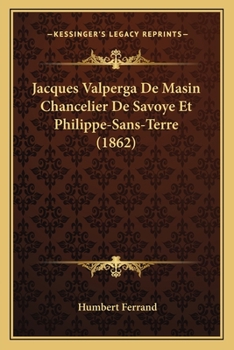 Paperback Jacques Valperga De Masin Chancelier De Savoye Et Philippe-Sans-Terre (1862) [French] Book