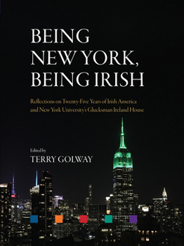 Hardcover Being New York, Being Irish: Reflections on Twenty-Five Years of Irish America and New York University's Glucksman Ireland House Book
