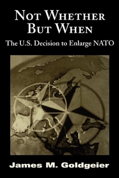 Paperback Not Whether But When: The U.S. Decision to Enlarge NATO Book