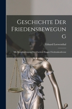 Paperback Geschichte Der Friedensbewegung: Mit Berücksichtigung Der Zweiten Haager Friedenskonferenz [German] Book