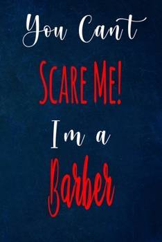 You Can't Scare Me! I'm A Barber: The perfect gift for the professional in your life - Funny 119 page lined journal!